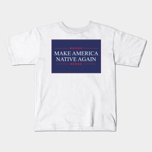 Make America Native Again Kids T-Shirt